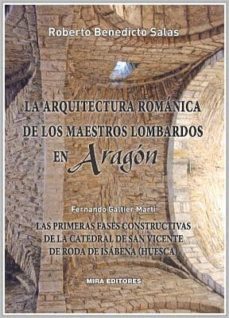 la arquitectura romanica de los maestros lombardos en aragon-roberto benedicto salas-fernando galtier marti-9788484654315