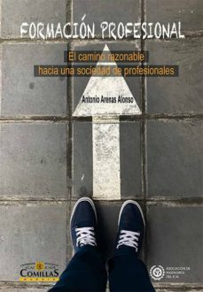 formacion profesional: el camino razonable hacia una sociedad de profesionales-antonio arenas alonso-9788484687115