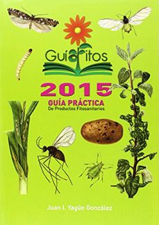 guiafitos 2015: guia practica de productos fitosanitarios-juan yague gonzalez-9788484767015