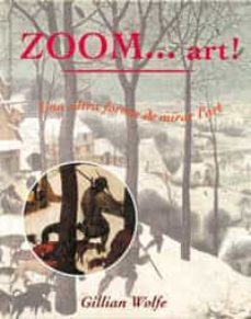 zoom... art! una altra forma de mirar l art-guillian wolfe-9788484880615