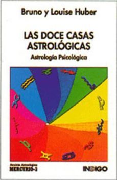 las doce casas astrologicas: el hombre y su mundo astrologico-bruno hubert-louise hubert-9788486668815