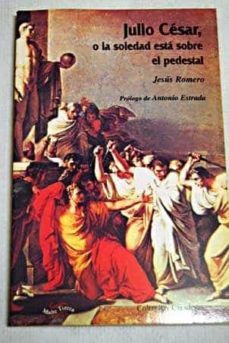 julio cesar: la soledad esta sobre el pedestal-jesus romero-9788487169915