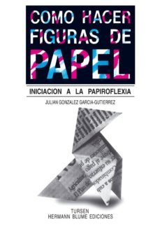 como hacer figuras de papel: iniciacion a la papiroflexia (3ª ed. )-julian gonzalez garcia gutierrez-9788487756115