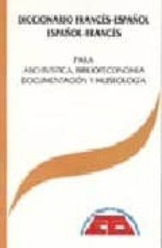 diccionario frances-español, español-frances para archivistica, b iblioteconomia, documentacion y museologia (2ª ed.)-9788489686915
