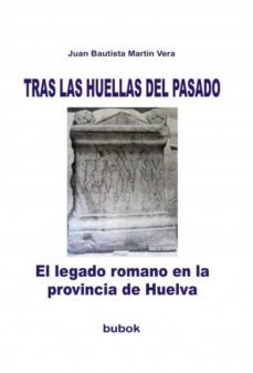 tras las huellas del pasado. el legado romano en la provincia de huelva (ebook)-juan bautista martin vera-9788490095515