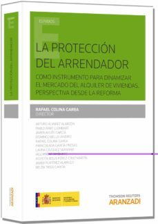 la proteccion del arrendado: como instrumento para dinamizar el m ercado del alquiler de viviendas: perspectiva desde la reforma-9788490592915