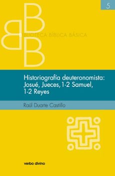 historiografia deuteronomista: josue, jueces, 1-2 samuel, 1-2 reyes-raul duarte castillo-9788490733615