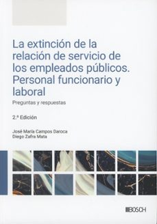 la extinción de la relación de servicio de los empleados públicos. personal funcionario y laboral. preguntas y respuestas-jose maria campos daroca-diego zafra mata-9788490908815