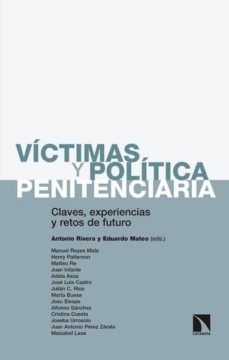 victimas y politica penitenciaria: claves, experiencias y retos de futuro-antonio rivera blanco-eduardo (ed.) mateo-9788490976715