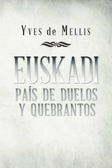 (i.b.d.) euskadi país de duelos y quebrantos-yves de mellis-9788491120315