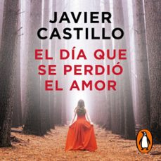 el día que se perdió el amor-javier castillo-9788491293415