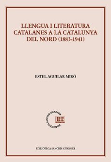 llengua i literatura catalanes a la catalunya del nord (1883-1941 )-estel aguilar miro-9788491913115