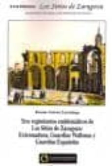 tres regimientos emblematicos de los sitios de zaragoza extremadura, guardias wallonas y guardias españolas-ramon guirao larrañaga-9788493423315