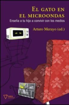 el gato en el microondas: enseña a tu hijo a convivir con los med ios-9788493592615