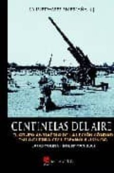 centinelas del aire: el grupo antiaereo de la legion condor en la guerra civil española ( 1936/39)-lucas molina franco-9788493625115