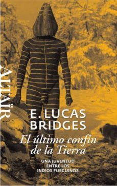 el ultimo confin de la tierra: una juventud entre los fueguinos-e. lucas bridges-9788493755515