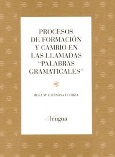 procesos de formacion y cambio en las llamadas palabras gramatica les-rosa maria espinosa-9788493765415