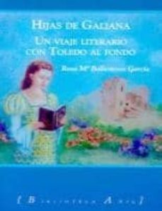 hijas de galiana: un viaje literario con toledo al fondo-9788493789015