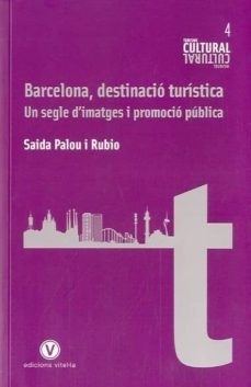 barcelona, destinacio turistica: un segle d imatges i promocio pu blica-saida palou rubio-9788493851415