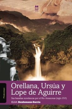 Imagen Principal de ORELLANA, URSÚA Y LOPE DE AGUIRRE: SUS HAZAÑAS NOVELESCAS POR EL RÍO AMAZONAS (S.XVI)