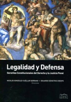 legalidad y defensa: garantias constitucionales del derecho y la justicia penal-nicolas gonzalez cuellar serrano-9788494276415
