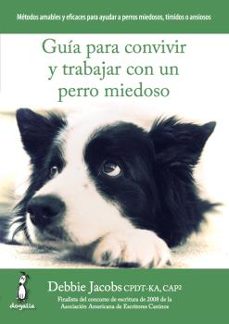 guia para convivir y trabajar con un perro miedoso-debbie jacobs-9788494290015