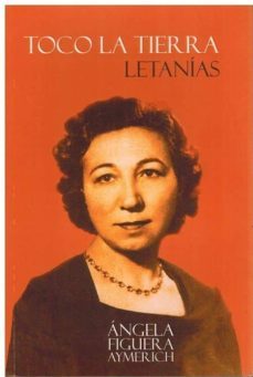 toco la tierra: letanias-angela figuera aymerich-9788494366215