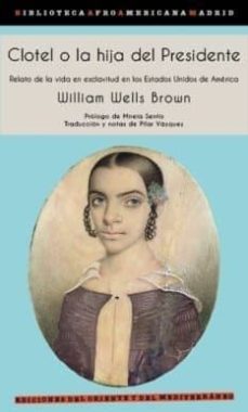 clotel o la hija del presidente-william wells brown-9788494656415
