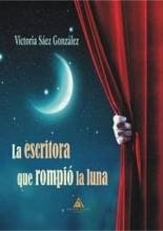 la escritora que rompio la luna-victoria saez gonzalez-9788494725715