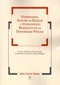 gobernanza, gestion de riesgos y cumplimiento normativo en la universidad publica-julio garcia muñoz-9788494887215