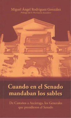 cuando en el senado mandaban los sables-miguel angel rodriguez gonzalez-9788494914515