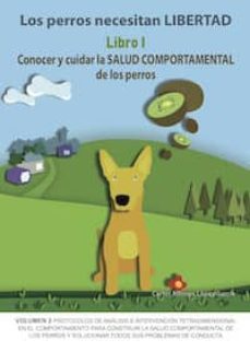 los perros necesitan libertad. libro i: conocer y cuidar la salud comportamental de los perros-carlos a. lopez garcia-9788494967115