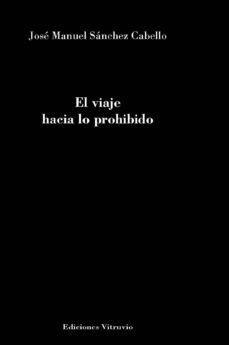 el viaje hacia lo prohibido-jose manuel sanchez cabello-9788494976315