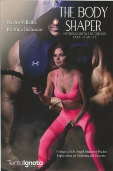 the body shaper: entrenamiento y nutricion para la mujer-nacho villalba-9788494985515