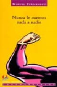 nunca le cuentes nada a nadie-miguel fernandez-9788495470515
