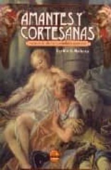 amantes y cortesanas: secretos de alcoba y escandalos amorosos-cecilia b. madrazo-9788496129115