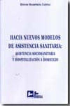 hacia nuevos modelos de asistencia sanitaria: asistencia sociosan itaria y hospitalizacion a domicilio-savid sampron lopez-9788496261815