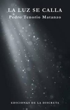 la luz se calla-pedro tenorio matanzo-9788496322615
