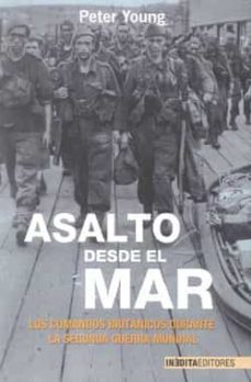 asalto desde el mar: los comandos britanicos durante la segunda guerra mundial-9788496364615
