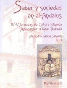 saber y sociedad en al-andalus (iv-v jornadas de cultura islamica almoster la real (huelva))-alejandro (ed.) garcia sanjuan-9788496373815