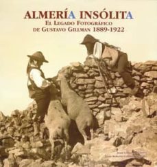 almeria insolita. el legado fotografico de gustavo gillman 1889- 1922-juan grima cervantes-9788496651715