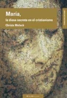 maria: la diosa secreta en el cristianismo-christa mulack-9788496720015