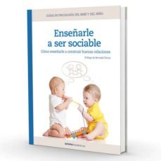 enseñarle a ser sociable: como enseñarle a construir buenas relaciones-edurne romo-elena ruiz-9788496732315