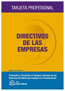 directivos de las empresas: prevencion y formacion en riesgos lab orales de las empresas del metal que trabajan en la construccion-agustin gonzalez ruiz-9788496743915