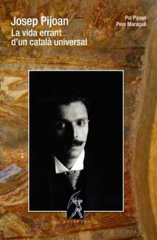 josep pijoan: la vida errant d'un catala universal-pol pijoan-pere maragall-9788496786615