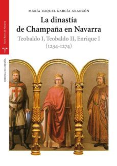 la dinastia de champaña en navarra. teobaldo i, teobaldo ii, enri que i (1234-1274)-9788497044615