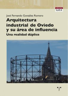 arquitectura industrial de oviedo y su area de influencia. una re alidad duplice-9788497046015