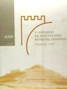 v congreso de arqueologia medieval espanola, valladolid, 22 a 27 de marzo de 1999 vol.2-9788497180115
