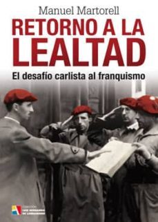 retorno a la lealtad: el desafio carlista al franquismo-9788497391115