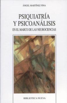 psiquiatria y psicoanalisis en el marco de las neurociencias-angel martinez pina-9788497428415